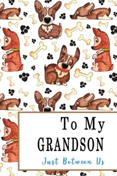 To My Grandson, Just Between Us: Easy No Stress and Rules Journal to write in | Grandmother Keepsake Memory Book | Gift of Wisdom and Love |A legacy passed down | Dogs