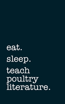 Paperback eat. sleep. teach poultry literature. - Lined Notebook: Writing Journal Book