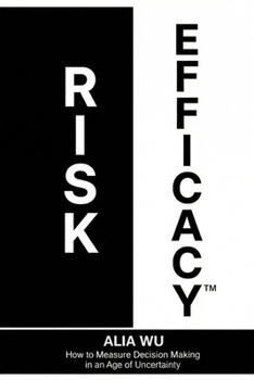 Risk Efficacy: How to Measure Decision Making in an Age of Uncertainty