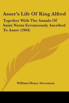 Paperback Asser's Life Of King Alfred: Together With The Annals Of Saint Neots Erroneously Ascribed To Asser (1904) Book