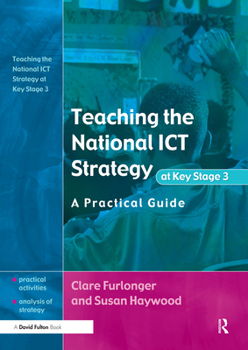 Paperback Teaching the National ICT Strategy at Key Stage 3: A Practical Guide Book