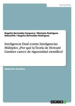 Paperback Inteligencia Dual contra Inteligencias Múltiples. ¿Por qué la Teoría de Howard Gardner carece de rigurosidad científica? [Spanish] Book