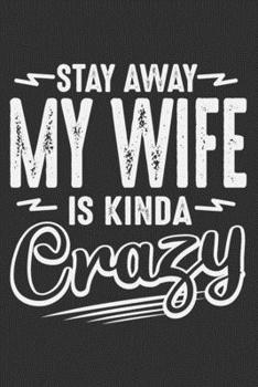 Paperback Stay Away My Wife Is Kinda Crazy: Gifts for best wife, funny gifts for women, woman gifts 6x9 Journal Gift Notebook with 125 Lined Pages Book