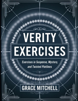 Verity Exercises: Exercises in Suspense, Mystery, and Twisted Plotlines