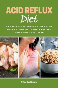 Paperback Acid Reflux Diet: An Absolute Beginner's 5-Step Plan, With a Foods List, Sample Recipes, and a 7-Day Meal Plan Book