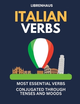 Paperback Italian Verbs: Most Essential Verbs Conjugated Through Tenses and Moods Book