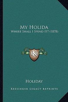 Paperback My Holida: Where Shall I Spend It? (1878) Book