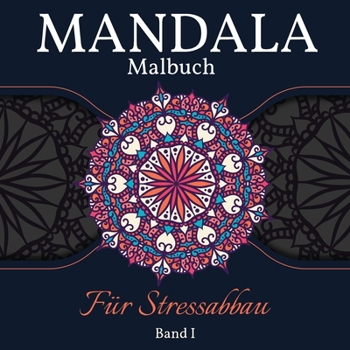 Mandala Malbuch F�r Stressabbau: Gro�e Mandalas F�rbung Buch f�r Erwachsene, Kinder und Jugendliche. Perfekte Mandala Designs Buch f�r Erwachsene und Kinder, die sich entspannen wollen. Band 1