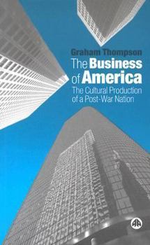 Paperback The Business of America: The Cultural Production of a Post-War Nation Book