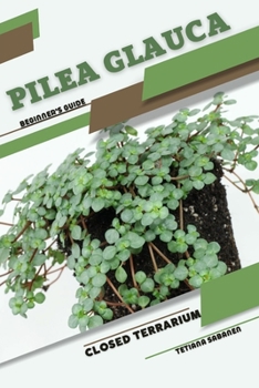 Paperback Pilea glauca: Closed terrarium, Beginner's Guide Book