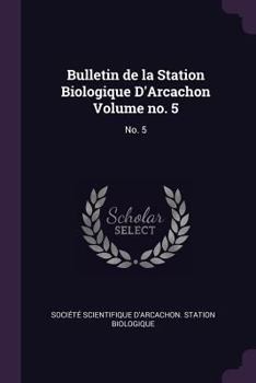 Paperback Bulletin de la Station Biologique d'Arcachon Volume No. 5: No. 5 Book