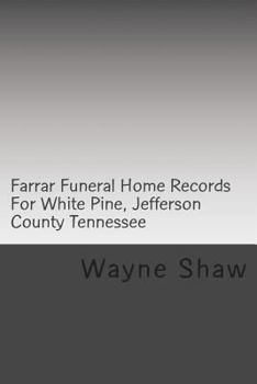 Farrar Funeral Home Records for White Pine, Jefferson County Tennessee: Jefferson County Tennessee Funeral Home Records