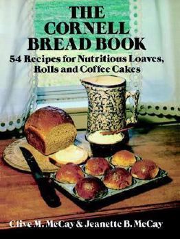 Paperback The Cornell Bread Book: 54 Recipes for Nutritious Loaves, Rolls and Coffee Cakes Book