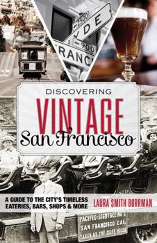 Paperback Discovering Vintage San Francisco: A Guide to the City's Timeless Eateries, Bars, Shops & More Book