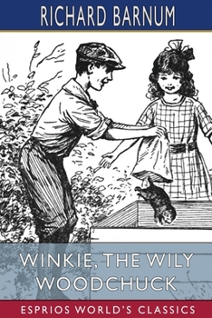 Paperback Winkie, the Wily Woodchuck: Her Many Adventures (Esprios Classics): Illustrated by Walter S. Rogers Book