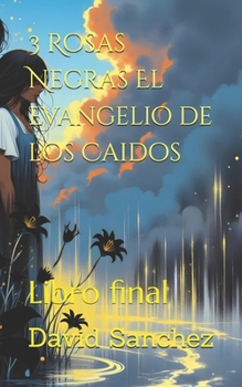 Paperback 3 Rosas Negras El Evangelio de los Caidos: Libro final (Spanish Edition) [Spanish] Book