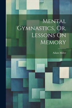 Paperback Mental Gymnastics, Or, Lessons On Memory Book