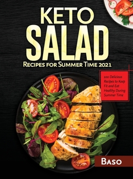 Hardcover Keto Salad Recipes For Summer Time 2021: 100 delicious recipes to keep fit and healthy during summer time Book