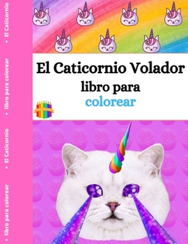 El libro para colorear del Caticornio Volador: Libro para colorear para niñas de 4 a 12 años -Gato unicornio -Superdiversión