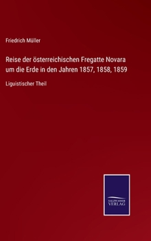 Hardcover Reise der österreichischen Fregatte Novara um die Erde in den Jahren 1857, 1858, 1859: Liguistischer Theil [German] Book