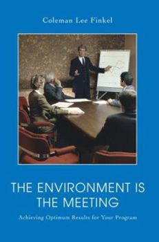 Paperback The Environment Is the Meeting: Achieving Optimum Results for Your Program Book