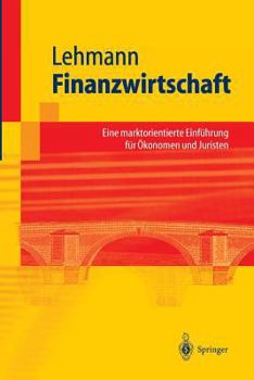 Paperback Finanzwirtschaft: Eine Marktorientierte Einführung Für Ökonomen Und Juristen [German] Book