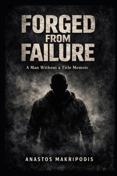 Paperback Forged from Failure: A Man Without a Title Memoir Book
