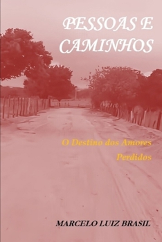 PESSOAS E CAMINHOS: O Destino dos Amores Perdidos (Portuguese Edition)