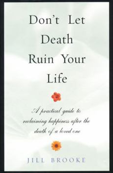 Hardcover Don't Let Death Ruin Your Life: A Practical Guide to Reclaiming Happiness After the Death of a Loved One Book