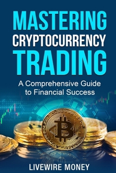 Paperback Mastering Cryptocurrency Trading: A comprehensive guide to financial success Book