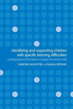 Paperback Identifying and Supporting Children with Specific Learning Difficulties: Looking Beyond the Label to Support the Whole Child Book
