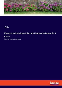 Paperback Memoirs and Services of the Late Lieutenant-General Sir S. B. Ellis: from his own Memoranda Book