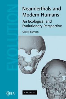 Neanderthals and Modern Humans: An Ecological and Evolutionary Perspective - Book  of the Cambridge Studies in Biological and Evolutionary Anthropology