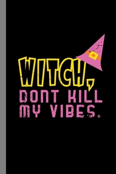 Paperback Witch, Dont Kill My Vibes.: Halloween Party Witchcraft Scary Sorcery Hallows Eve All Saint's Day Celebration Gift For Celebrant And Trick Or Treat Book