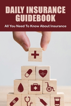 Paperback Daily Insurance Guidebook: All You Need To Know About Insurance: Property Insurance Guidebook Book