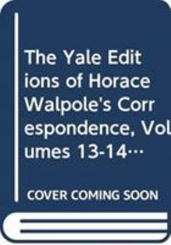 The Yale Editions of Horace Walpole's Correspondence, Volumes 13-14: With Thomas Gray, Richard West, and Thomas Ashton, I; With Thomas Gray, II