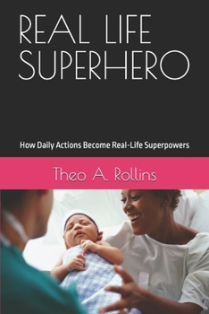 REAL LIFE SUPERHERO: How Daily Actions Become Real-Life Superpowers