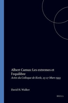 Albert Camus: Les Extremes Et L'equilibre.Actes du Colloque de Keele, 25-27 Mars 1993. (Faux Titre 79)