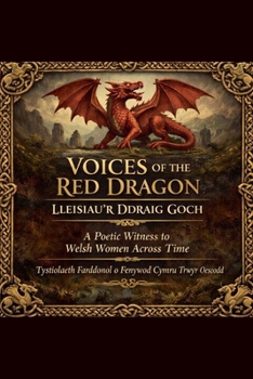 Voices of the Red Dragon. Lleisiau'r Ddraig Goch. (The Sacred Feminine)
