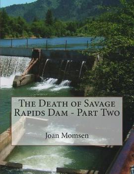 Paperback The Death of Savage Rapids Dam - Part Two Book