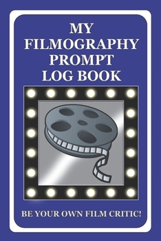 Paperback My Filmography Prompt Log Book: Prompt Log Book for all those whom want to be a Film Critic etc - Blue Cover Book