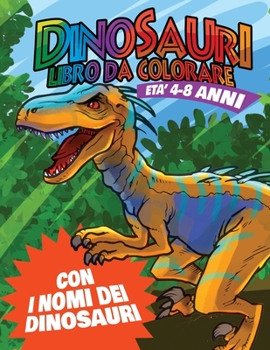 Paperback Dinosauri Libro da Colorare: Colora e impara i nomi dei dinosauri [Italian] Book