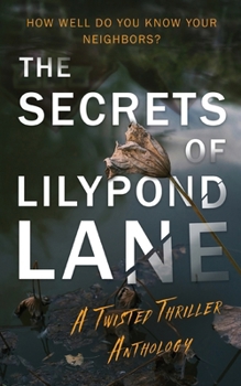 The Secrets of Lilypond Lane: A twisted thriller anthology