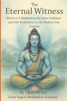 Paperback The Eternal Witness: Shiva's 112 Meditations for Inner Stillness and Self-Realization in Modern Day Context Book