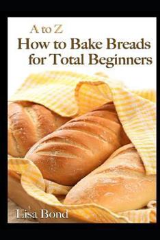 Paperback A to Z How to Bake Breads for Total Beginners Book