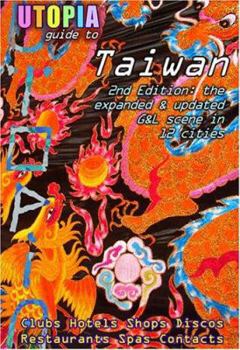 Paperback Utopia Guide to Taiwan (2nd Edition): The Gay and Lesbian Scene in 12 Cities Including Taipei, Kaohsiung and Tainan Book
