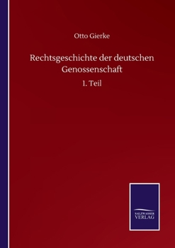 Rechtsgeschichte der deutschen Genossenschaft: 1. Teil (German Edition)