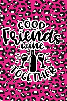 Paperback Good Friends Wine Together: Pink Leopard Print Sassy Mom Journal / Snarky Notebook Book