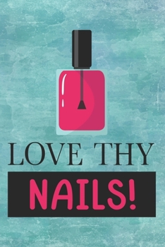 Paperback Love Thy Nails!: Cute Make Up Notebook for girls and women - fashion, strong and beautiful women, be cool, be female Book