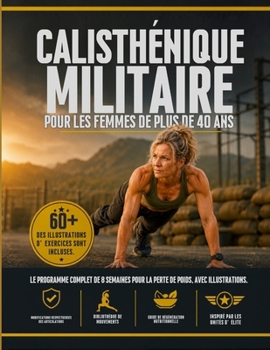 Callisthénie Militaire pour Femmes de Plus de 40 Ans: Le Système Complet de 8 Semaines avec Plus de 60 Illustrations — Variantes Articulaires, Bibliothèque d'Exercices et Récupération